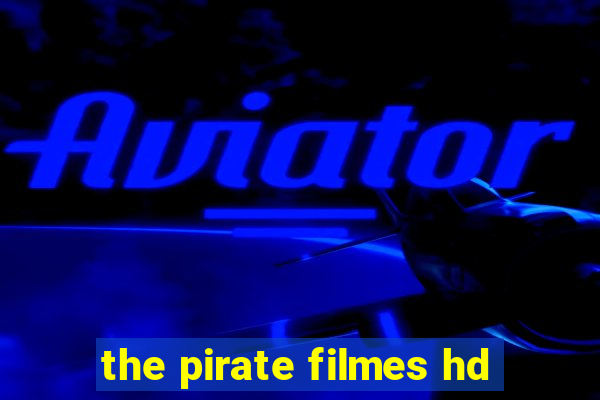 the pirate filmes hd